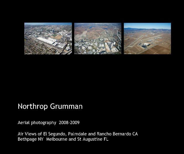 View Northrop Grumman by Air Views of El Segundo, Palmdale and Rancho Bernardo CA Bethpage NY Melbourne and St Augustine FL
