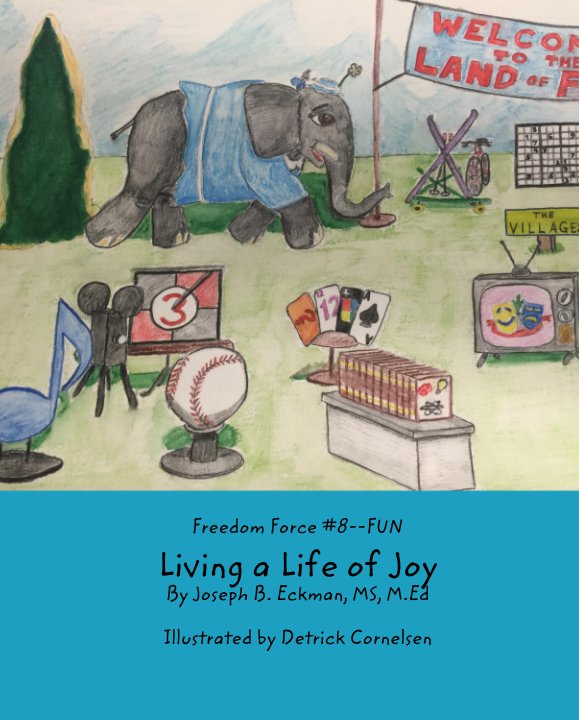 View Freedom Force #8--FUN--Living a Life of Joy by Joseph B. Eckman, MS, MEd