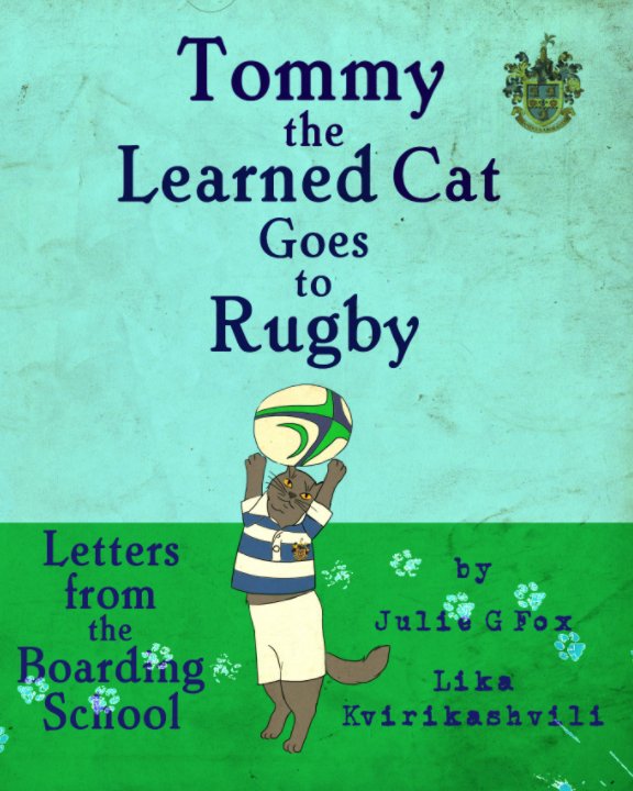 Bekijk Tommy the Learned Cat Goes to Rugby: Letters from the Boarding School op Julie G Fox, Lika Kvirikashvili, Julia Bruce