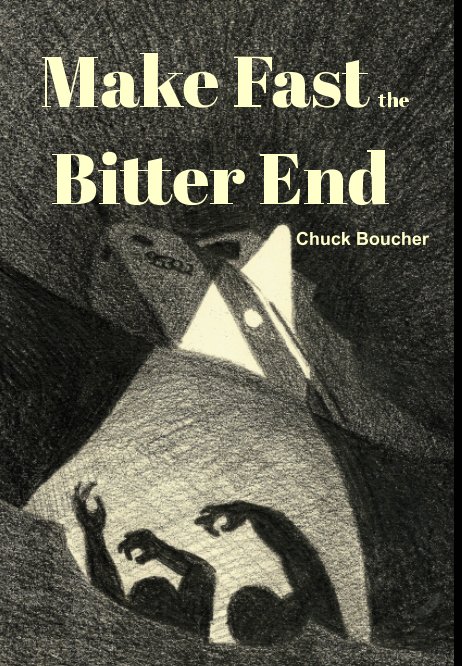 Visualizza Make Fast the Bitter End di Chuck Boucher