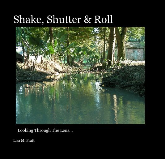 View Shake, Shutter & Roll by Lisa M. Pratt