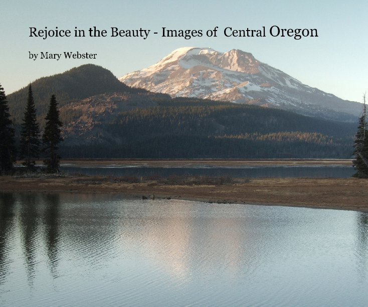 Bekijk Rejoice in the Beauty - Images of  Central Oregon op Mary Webster