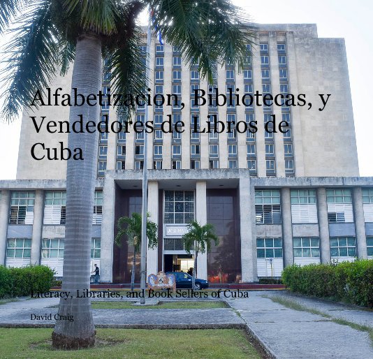 Ver Alfabetizacion, Bibliotecas, y Vendedores de Libros de Cuba por David Craig