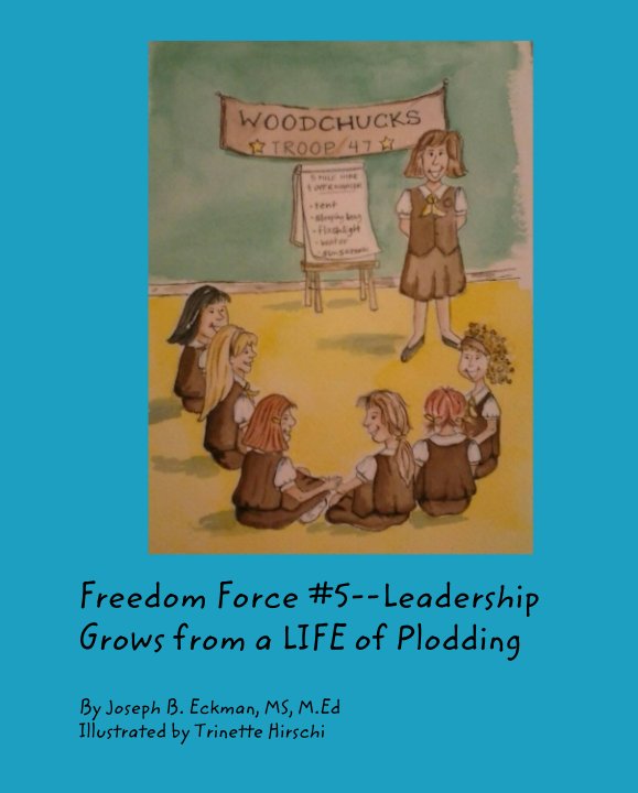 View Freedom Force #5--Leadership Grows from a LIFE of Plodding by Jos