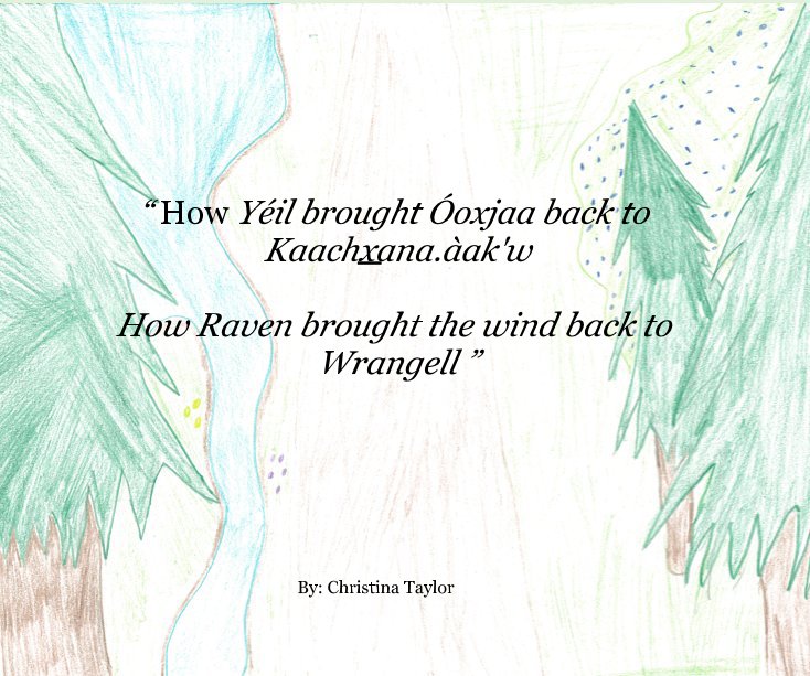 “ How Yéil brought Óoxjaa back to Kaachxana.àak'w How Raven brought the wind back to Wrangell ” nach By: Christina Taylor anzeigen