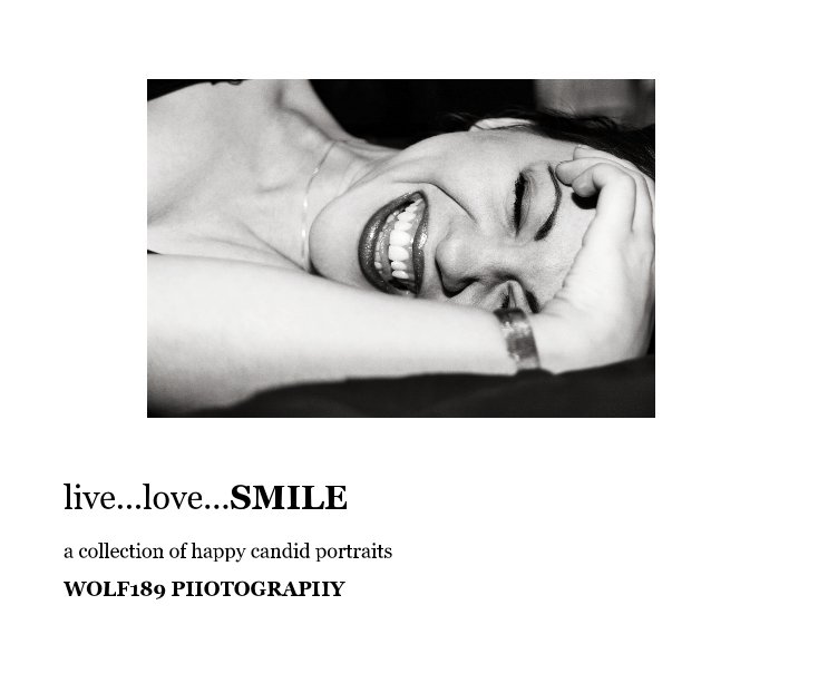 View live...love...SMILE by WOLF189 PHOTOGRAPHY