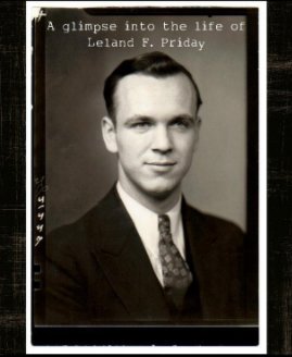 A glimpse into the life of Leland F. Priday book cover