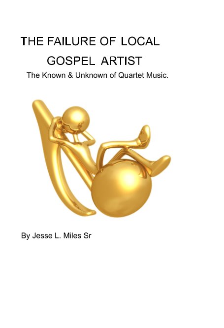 Visualizza The Failure of Local Gospel Artist di Jesse L. Miles Sr