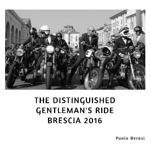 THE Distinguished Gentleman’s Ride Brixia 2016 nach Berasi Paolo anzeigen