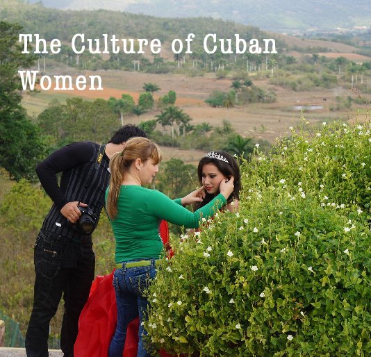 View The Culture of Cuban Women by Karissa Sachse