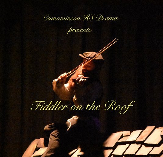 View Cinnaminson HS Drama presents Fiddler on the Roof by Laura Ogden, Photographer