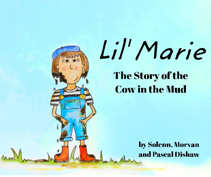 View Lil' Marie: The Story of the Cow in the Mud by Solenn, Morvan & Pascal Dishaw