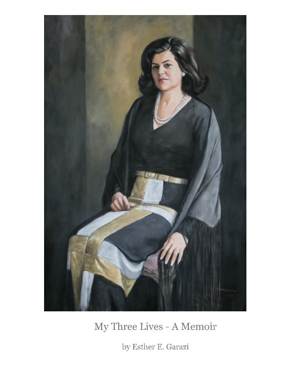 View My Three Lives:  A Memoir by Esther Garazi
