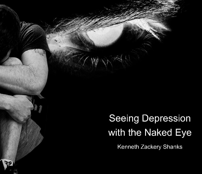 Ver Seeing Depression with the Naked Eye por Kenneth Zackery Shanks