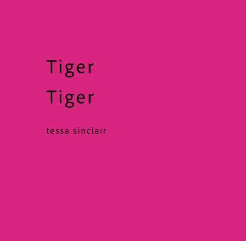 View Tiger Tiger by tessa sinclair