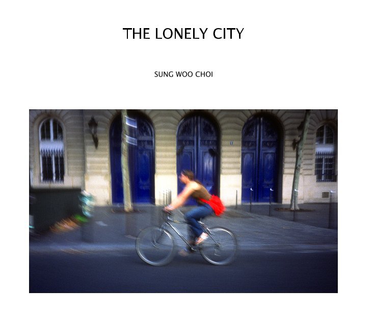View THE LONELY CITY by SUNG WOO CHOI