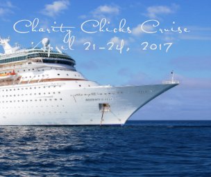 Charity Chicks Cruise 2017- Soft Cover book cover