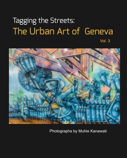 Tagging the Streets: The Urban Art of Geneva (Vol. 3) book cover