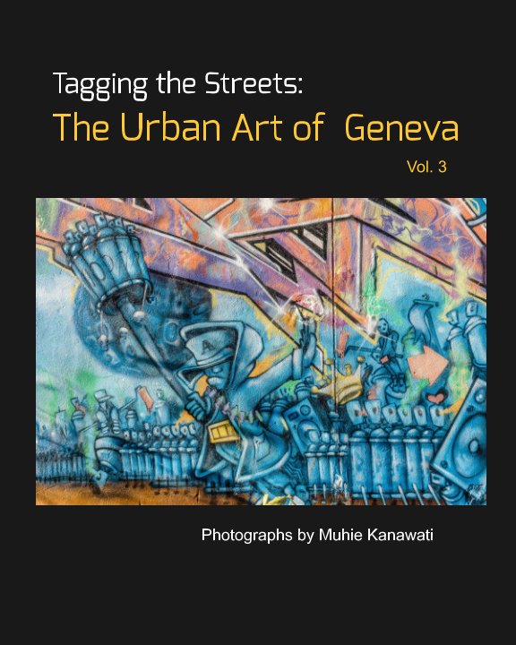 Ver Tagging the Streets: The Urban Art of Geneva (Vol. 3) por Muhie Kanawati