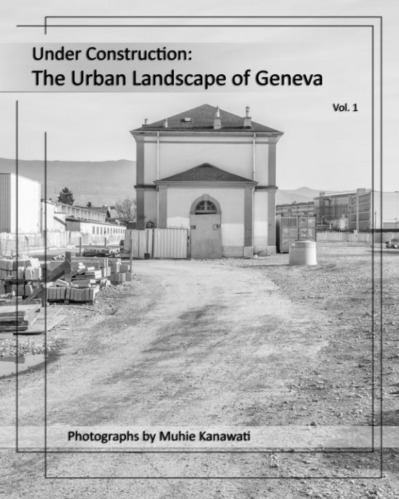Bekijk Under Construction: The Urban Landscape of Geneva (Vol. 1) op Muhie Kanawati