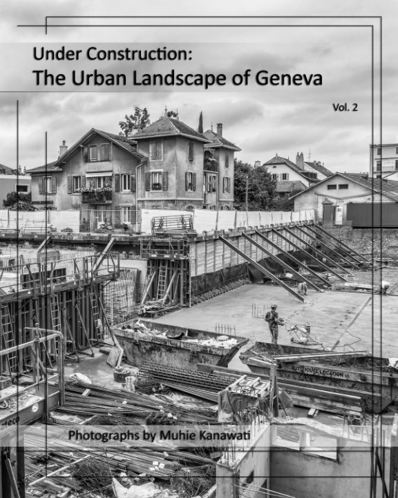 Bekijk Under Construction: The Urban Landscape of Geneva (Vol. 2) op Muhie Kanawati