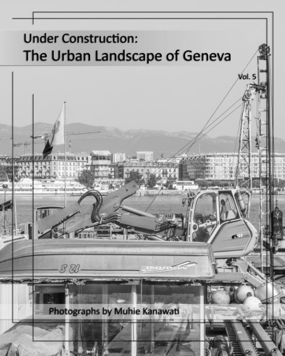 Bekijk Under Construction: The Urban Landscape of Geneva (Vol. 5) op Muhie Kanawati