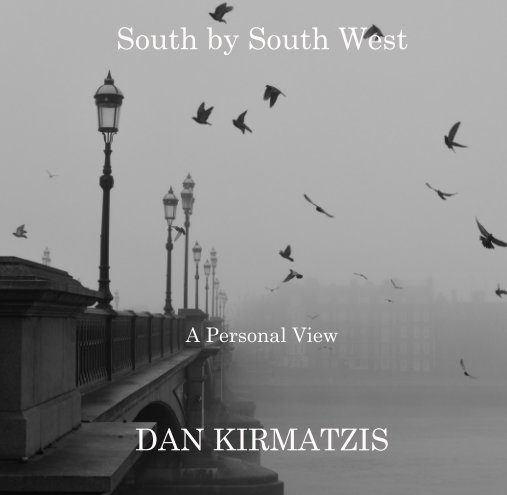 View South by South West           A Personal View by DAN KIRMATZIS