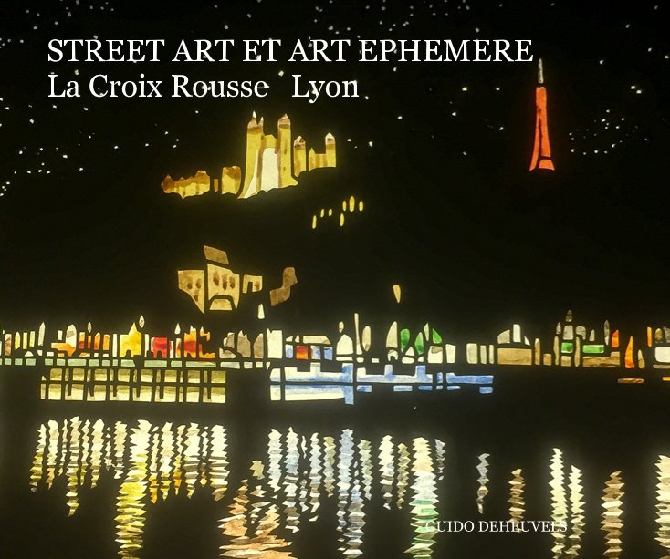 Ver STREET ART ET ART EPHEMERE La Croix Rousse Lyon por GUIDO DEHEUVELS