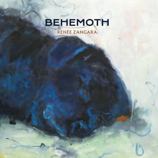 View Behemoth by Renée Zangara