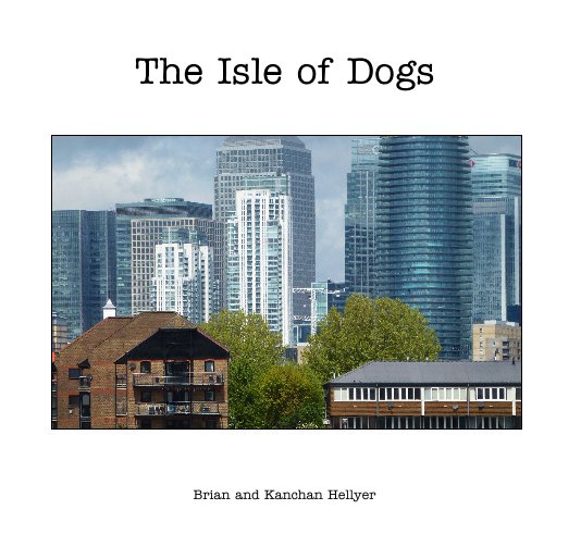 View The Isle of Dogs by Brian and Kanchan Hellyer