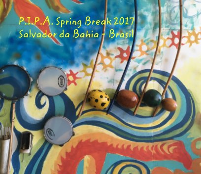 P.I.P.A. 2017 Spring Break Trip to Salvador da Bahia - Brasil book cover