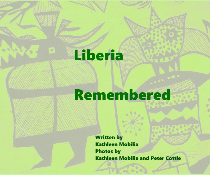 View liberia remembered by Written by: Kathleen Mobilia