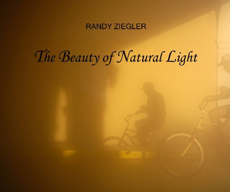 View The Beauty of Natural Light by Randy Ziegler