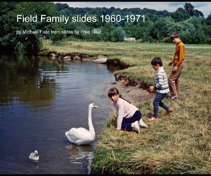 View Field Family slides 1960-1971 by Michael Field from slides by Fred Field