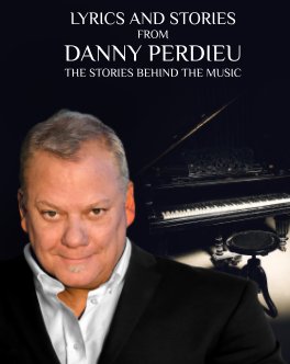 Lyrics And Stories from Danny Perdieu. the DELUXE HARDCOVER EDITION book cover