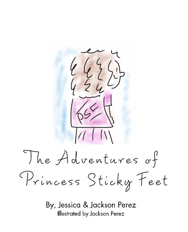 Bekijk The Adventures of Princess Sticky Feet op Jessica Perez, Jackson Perez