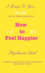 I Bring To You The ABC of How To Feel Happier book cover