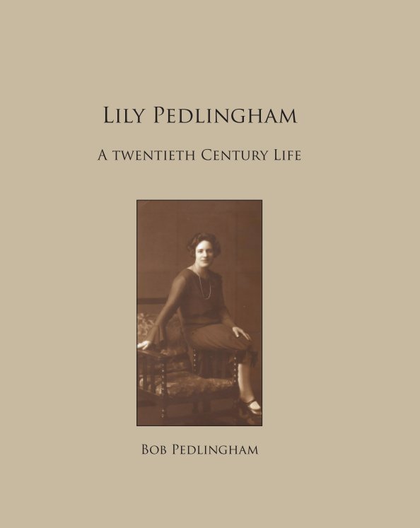 View Lily Pedlingham - a twentieth century life by Bob Pedlingham