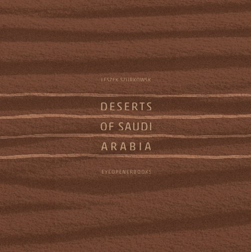 View DESERTS OF SAUDI ARABIA by LESZEK SZURKOWSKI