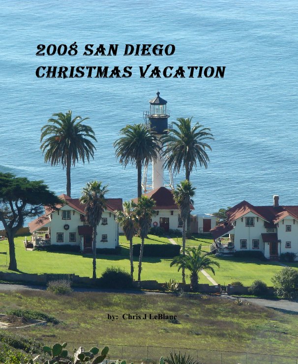 View 2008 San Diego Christmas Vacation by by: Chris J LeBlanc