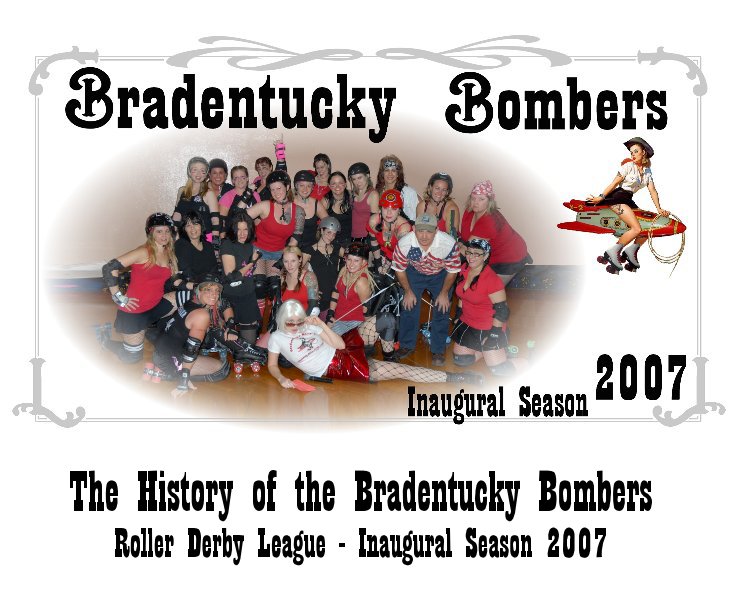 View The History of the Bradentucky Bombers Roller Derby League - Inaugural Season 2007 by Gigi RaMoan