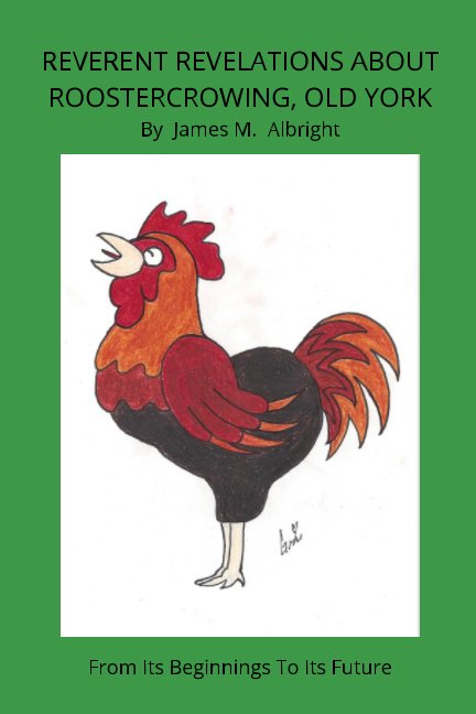 View Reverent Revelations About Roostercrowing, Old York by James M. Albright