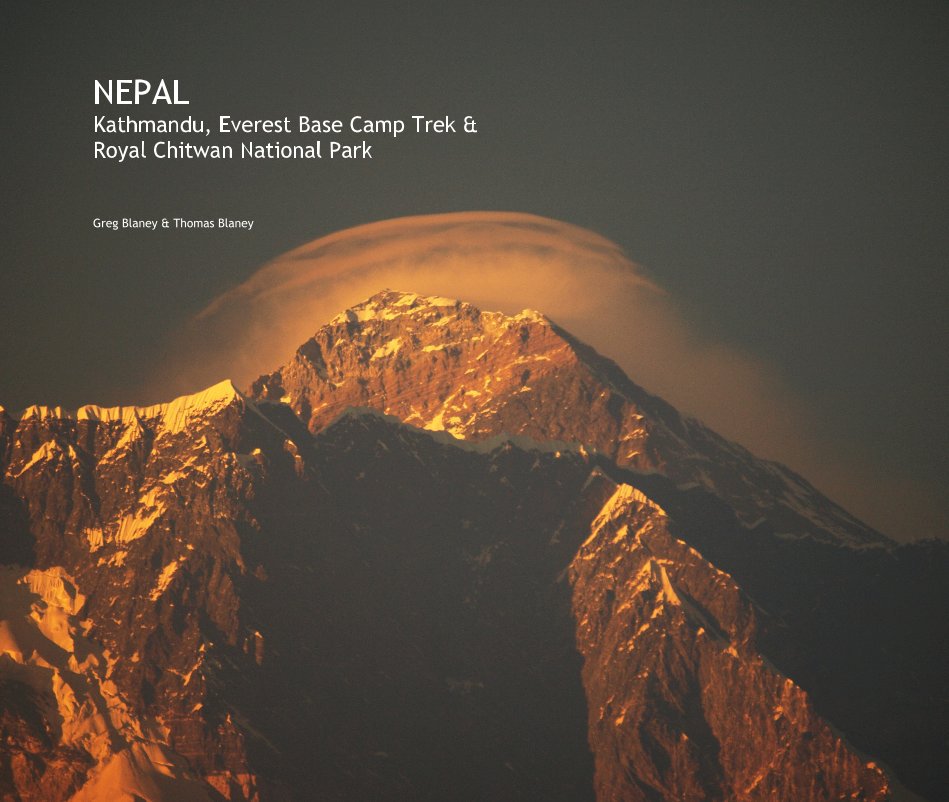 View NEPAL Kathmandu, Everest Base Camp Trek & Royal Chitwan National Park by Greg Blaney & Thomas Blaney