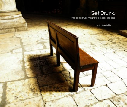 Get Drunk. France as it was meant to be experienced. book cover