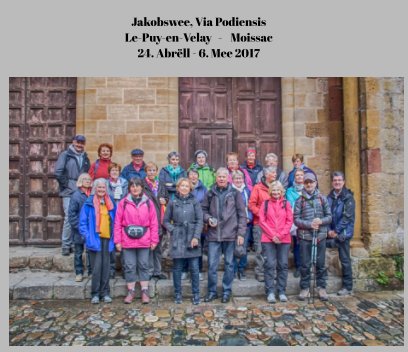 Jakobswee, Via Podiensis
Le-Puy-en-Velay   -    Moissac
24. Abrëll - 6. Mee 2017 book cover