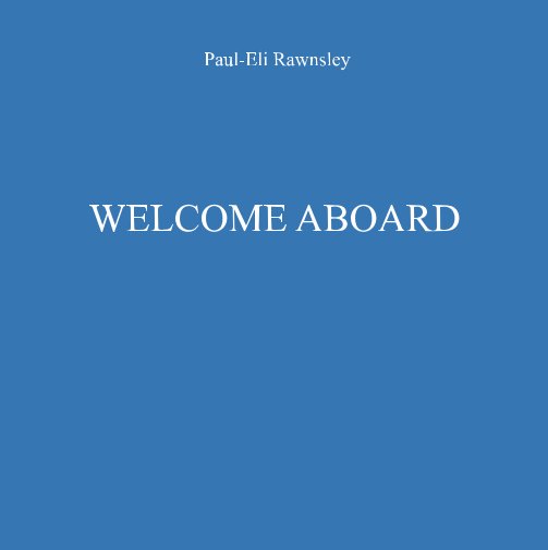 View Welcome Aboard by Paul-Eli Rawnsley
