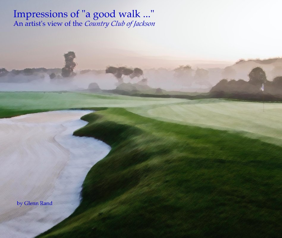 View Impressions of "a good walk ..." An artist's view of the Country Club of Jackson by Glenn Rand