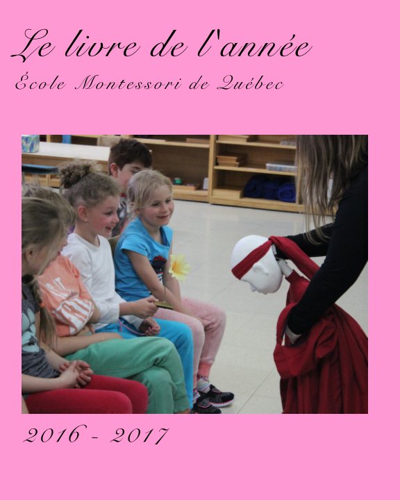 View Le Livre de l'année 2016 - 2017 by École Montessori de Québec