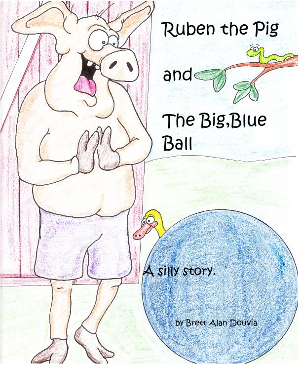 View Ruben the Pig and The Big,Blue Ball by Brett Alan Douvia