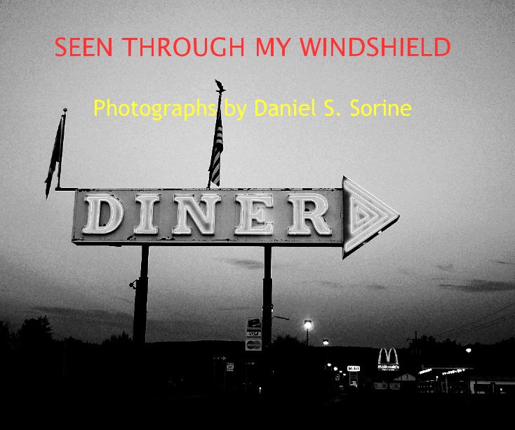 View SEEN THROUGH MY WINDSHIELD by Photographs by Daniel S. Sorine